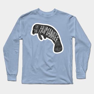 Oh, the huMANATEE pun Long Sleeve T-Shirt